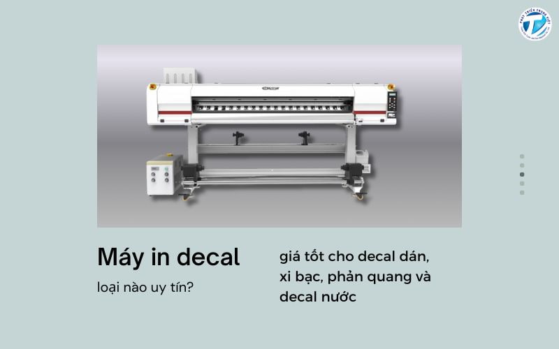 Máy in decal loại nào uy tín, giá tốt cho decal dán, xi bạc, phản quang và decal nước - Giải đáp chi tiết